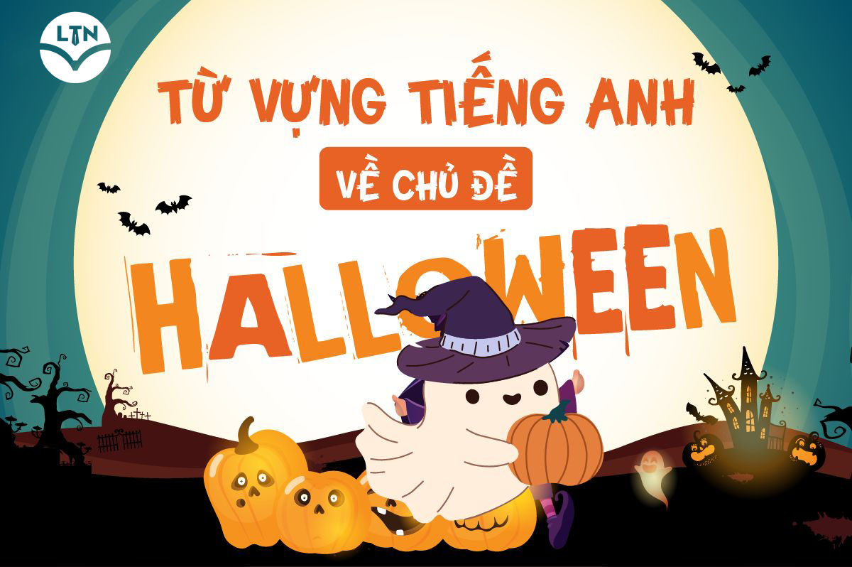 BỘ TỪ VỰNG CHỦ ĐỀ HALLOWEEN BẰNG TIẾNG ANH CỰC CHẤT